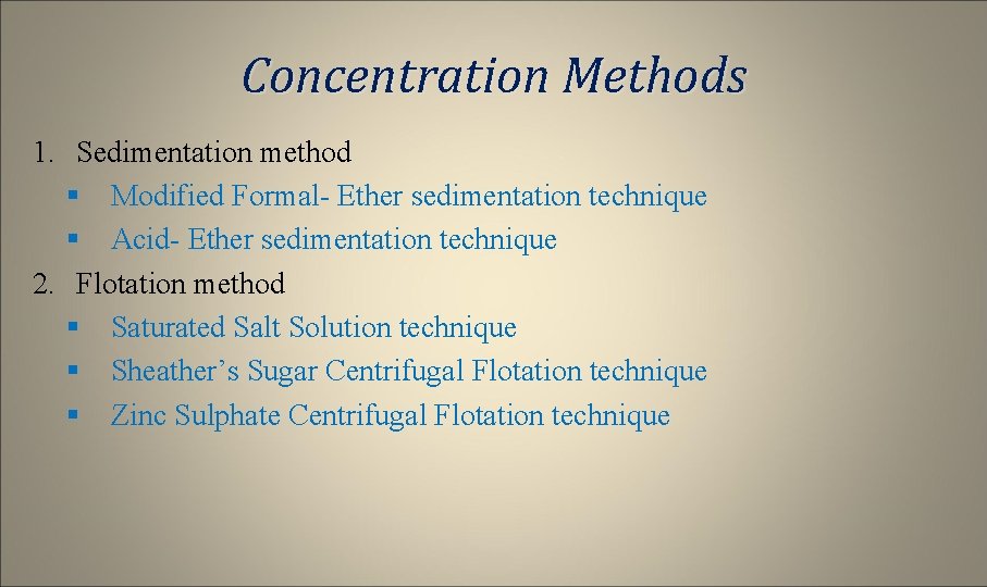 Concentration Methods 1. Sedimentation method § Modified Formal- Ether sedimentation technique § Acid- Ether