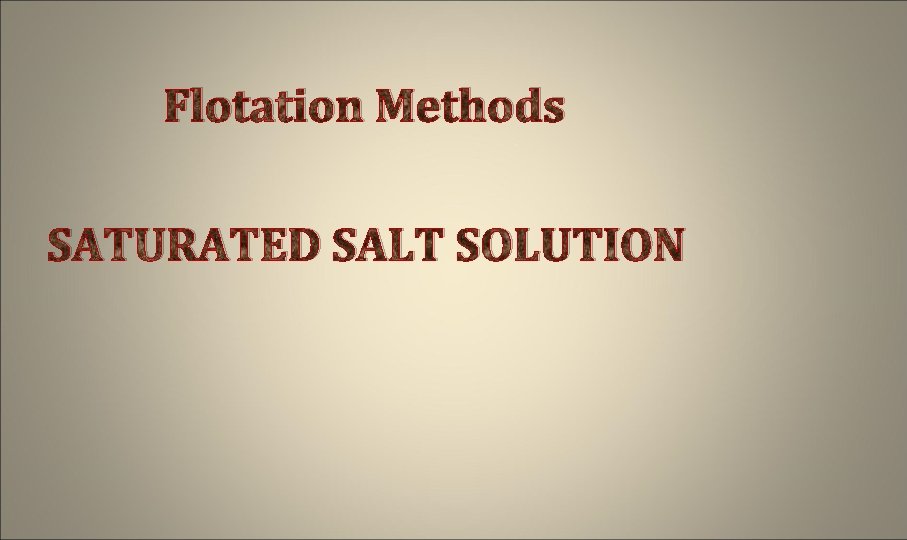 Flotation Methods SATURATED SALT SOLUTION 