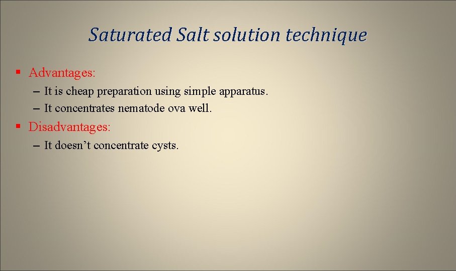 Saturated Salt solution technique § Advantages: – It is cheap preparation using simple apparatus.