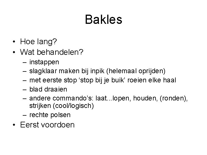 Bakles • Hoe lang? • Wat behandelen? – – – instappen slagklaar maken bij