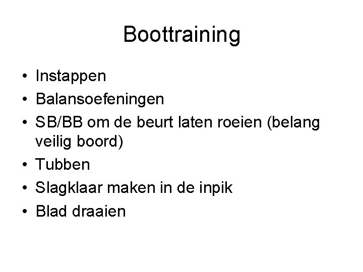 Boottraining • Instappen • Balansoefeningen • SB/BB om de beurt laten roeien (belang veilig