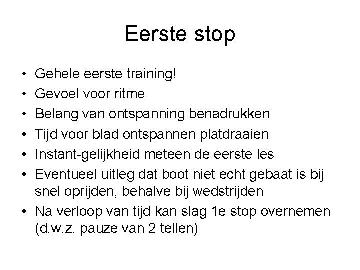 Eerste stop • • • Gehele eerste training! Gevoel voor ritme Belang van ontspanning