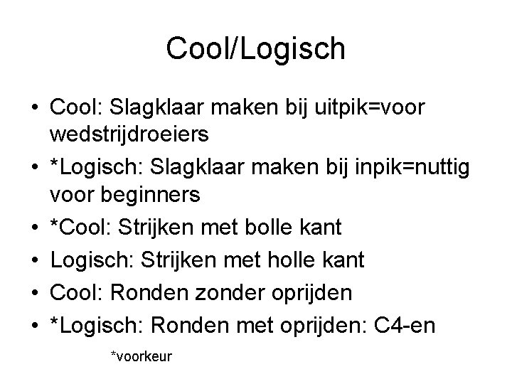 Cool/Logisch • Cool: Slagklaar maken bij uitpik=voor wedstrijdroeiers • *Logisch: Slagklaar maken bij inpik=nuttig