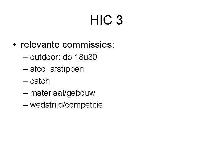 HIC 3 • relevante commissies: – outdoor: do 18 u 30 – afco: afstippen