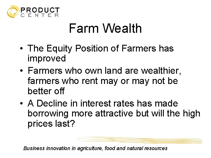 Farm Wealth • The Equity Position of Farmers has improved • Farmers who own