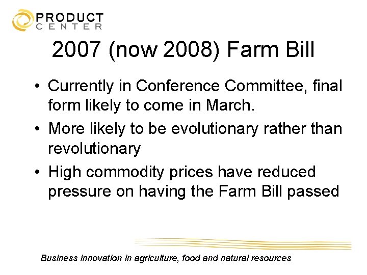 2007 (now 2008) Farm Bill • Currently in Conference Committee, final form likely to