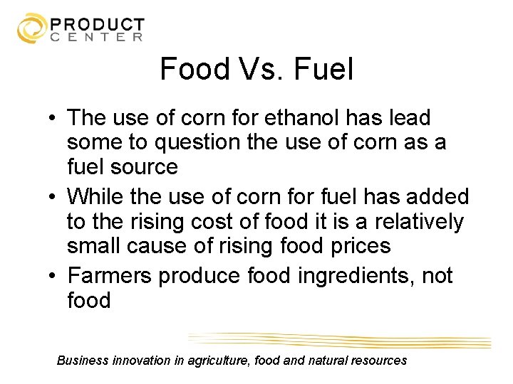 Food Vs. Fuel • The use of corn for ethanol has lead some to