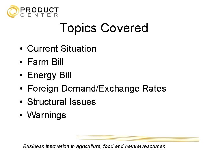 Topics Covered • • • Current Situation Farm Bill Energy Bill Foreign Demand/Exchange Rates