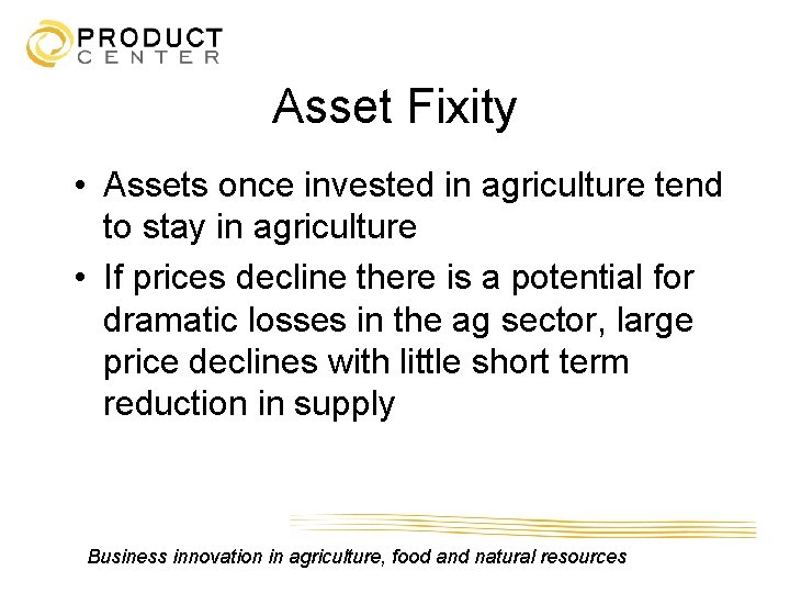 Asset Fixity • Assets once invested in agriculture tend to stay in agriculture •