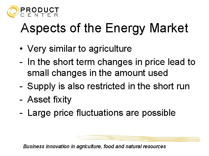 Aspects of the Energy Market • Very similar to agriculture - In the short