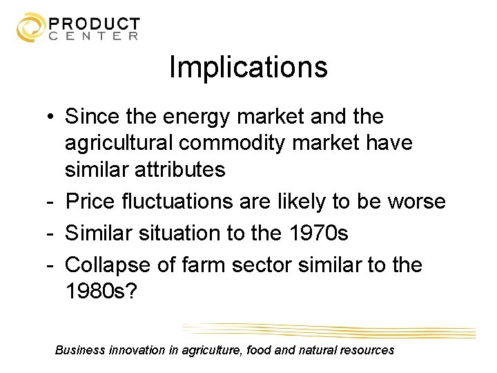 Implications • Since the energy market and the agricultural commodity market have similar attributes