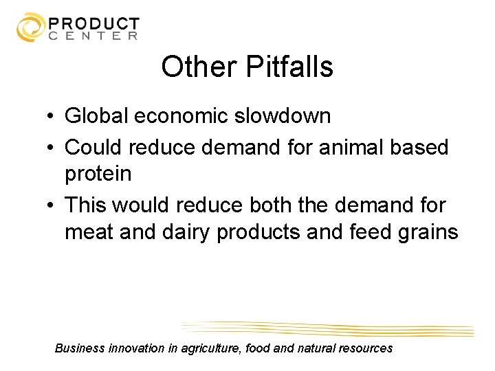 Other Pitfalls • Global economic slowdown • Could reduce demand for animal based protein