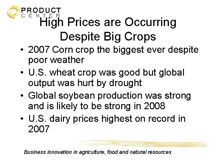 High Prices are Occurring Despite Big Crops • 2007 Corn crop the biggest ever