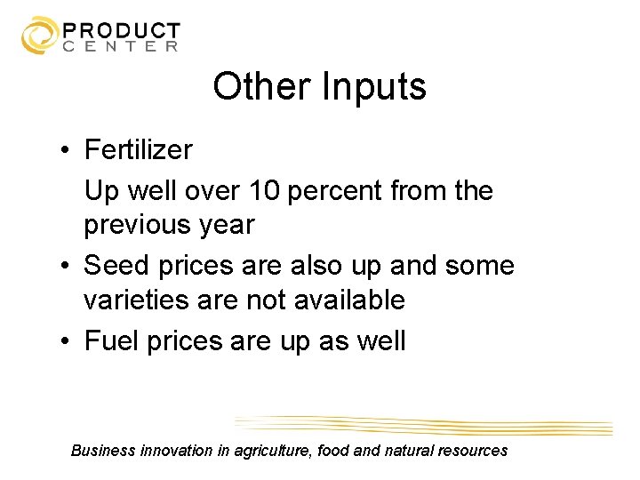 Other Inputs • Fertilizer Up well over 10 percent from the previous year •