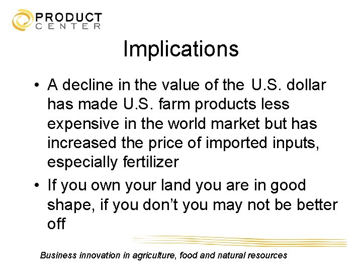 Implications • A decline in the value of the U. S. dollar has made