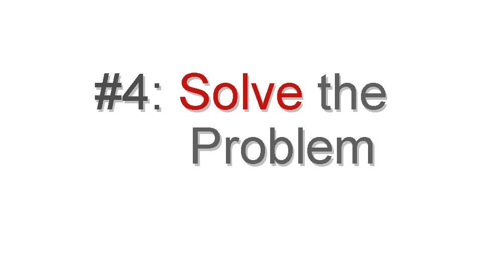 #4: Solve the Problem 