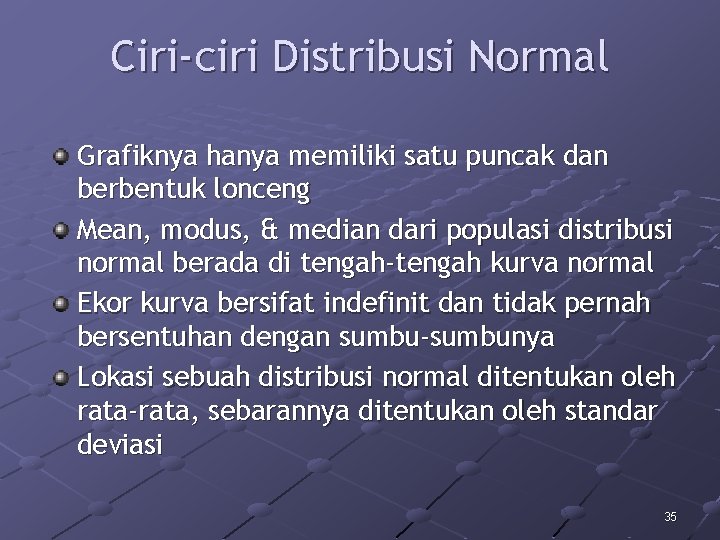 Ciri-ciri Distribusi Normal Grafiknya hanya memiliki satu puncak dan berbentuk lonceng Mean, modus, &