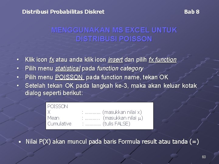 Distribusi Probabilitas Diskret Bab 8 MENGGUNAKAN MS EXCEL UNTUK DISTRIBUSI POISSON • • Klik