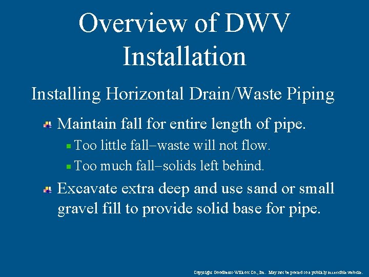 Overview of DWV Installation Installing Horizontal Drain/Waste Piping Maintain fall for entire length of