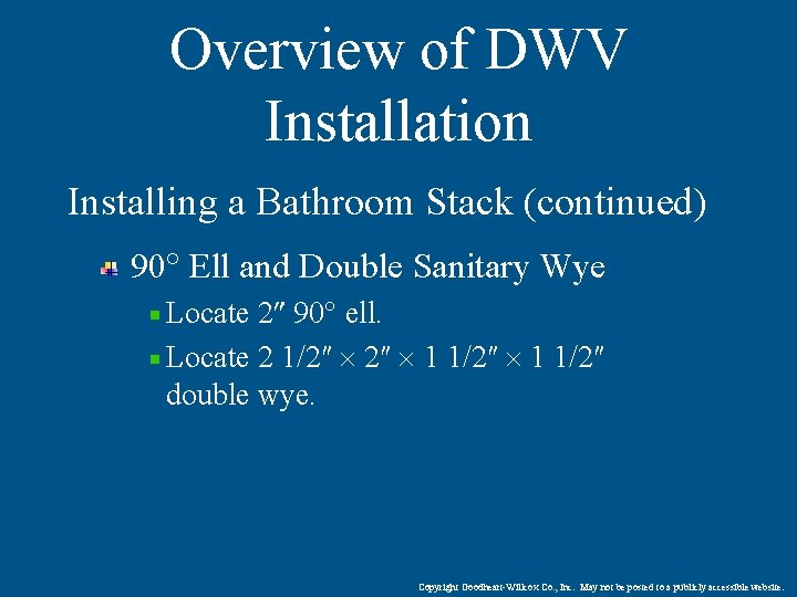 Overview of DWV Installation Installing a Bathroom Stack (continued) 90 Ell and Double Sanitary