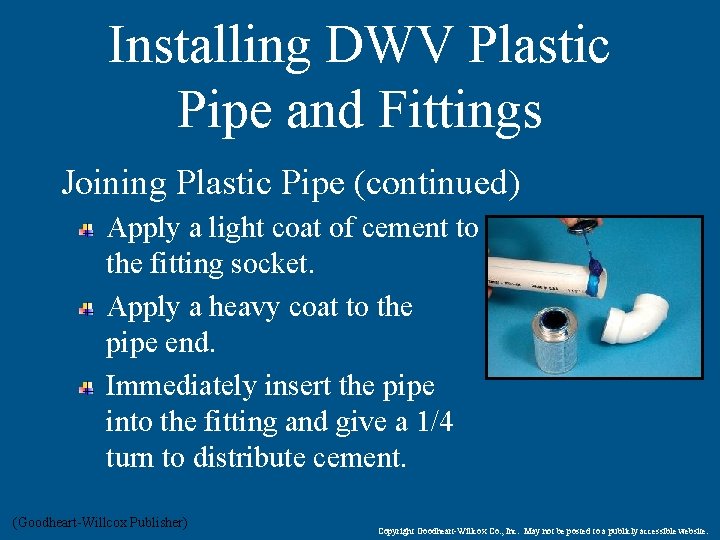 Installing DWV Plastic Pipe and Fittings Joining Plastic Pipe (continued) Apply a light coat