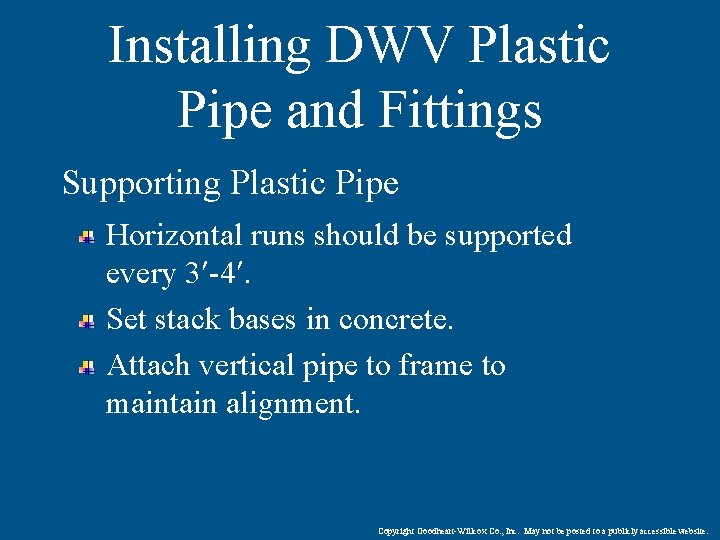 Installing DWV Plastic Pipe and Fittings Supporting Plastic Pipe Horizontal runs should be supported