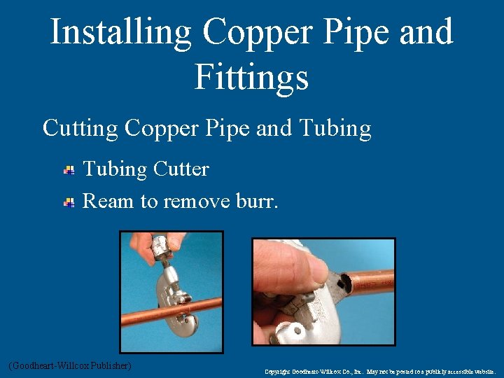 Installing Copper Pipe and Fittings Cutting Copper Pipe and Tubing Cutter Ream to remove