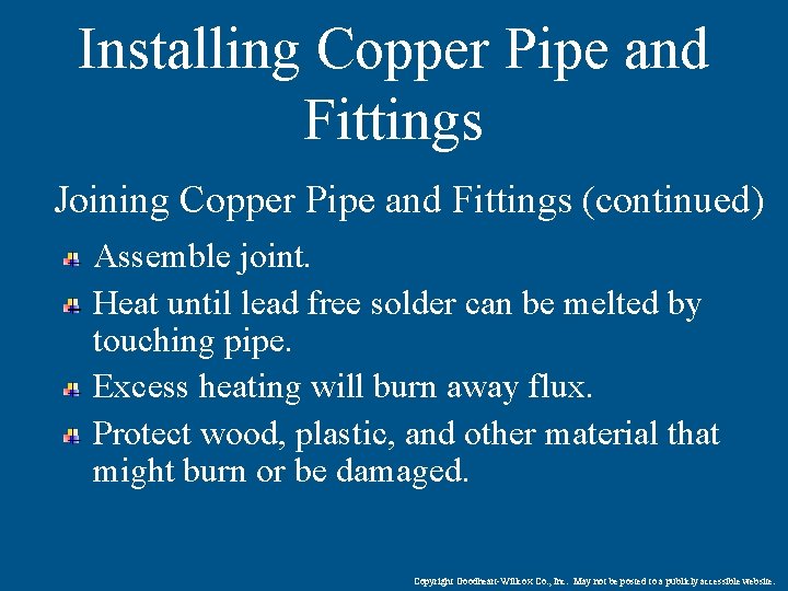 Installing Copper Pipe and Fittings Joining Copper Pipe and Fittings (continued) Assemble joint. Heat