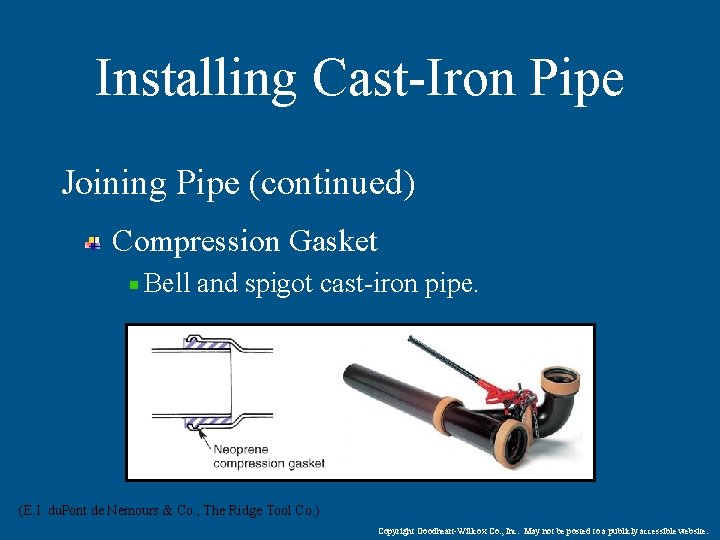 Installing Cast-Iron Pipe Joining Pipe (continued) Compression Gasket Bell and spigot cast-iron pipe. (E.