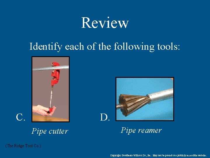 Review Identify each of the following tools: C. D. Pipe cutter Pipe reamer (The