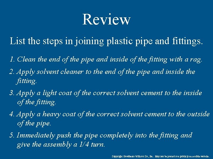 Review List the steps in joining plastic pipe and fittings. 1. Clean the end