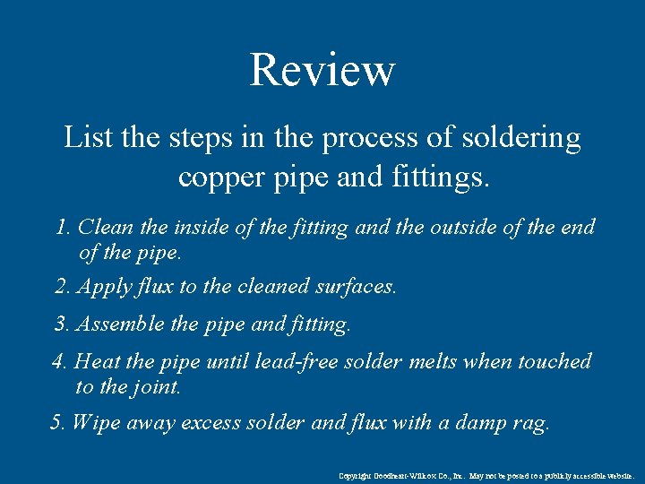 Review List the steps in the process of soldering copper pipe and fittings. 1.
