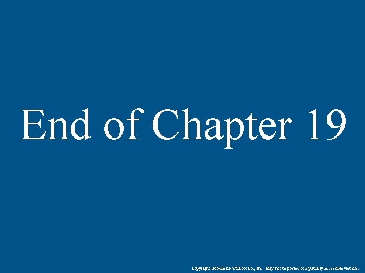 End of Chapter 19 Copyright Goodheart-Willcox Co. , Inc. May not be posted to