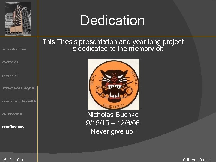 Dedication introduction This Thesis presentation and year long project is dedicated to the memory