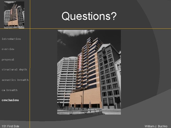 Questions? introduction overview proposal structural depth acoustics breadth cm breadth conclusions 151 First Side