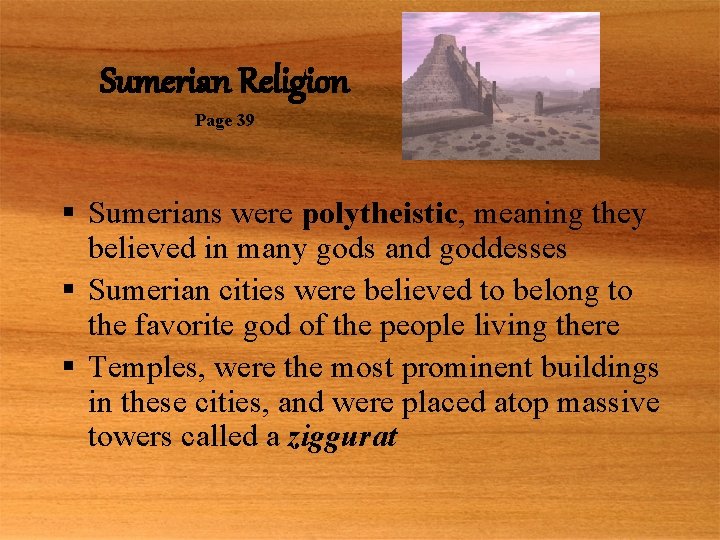 Sumerian Religion Page 39 § Sumerians were polytheistic, meaning they believed in many gods