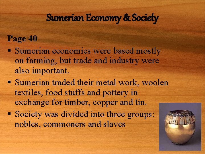 Sumerian Economy & Society Page 40 § Sumerian economies were based mostly on farming,