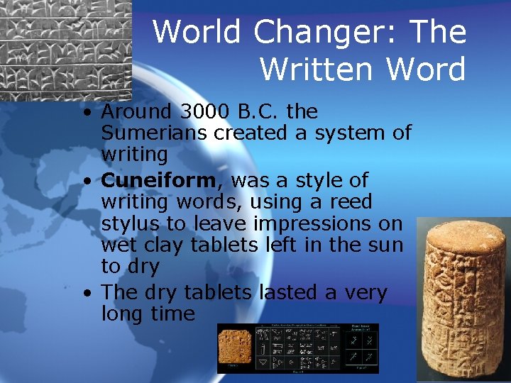 World Changer: The Written Word • Around 3000 B. C. the Sumerians created a