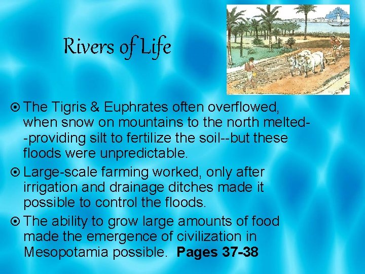 Rivers of Life The Tigris & Euphrates often overflowed, when snow on mountains to