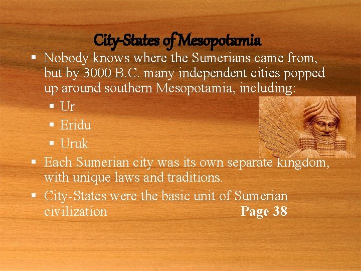 City-States of Mesopotamia § Nobody knows where the Sumerians came from, but by 3000