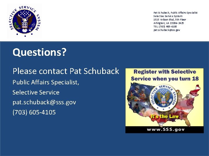 Pat Schuback, Public Affairs Specialist Selective Service System 1515 Wilson Blvd, 5 th Floor