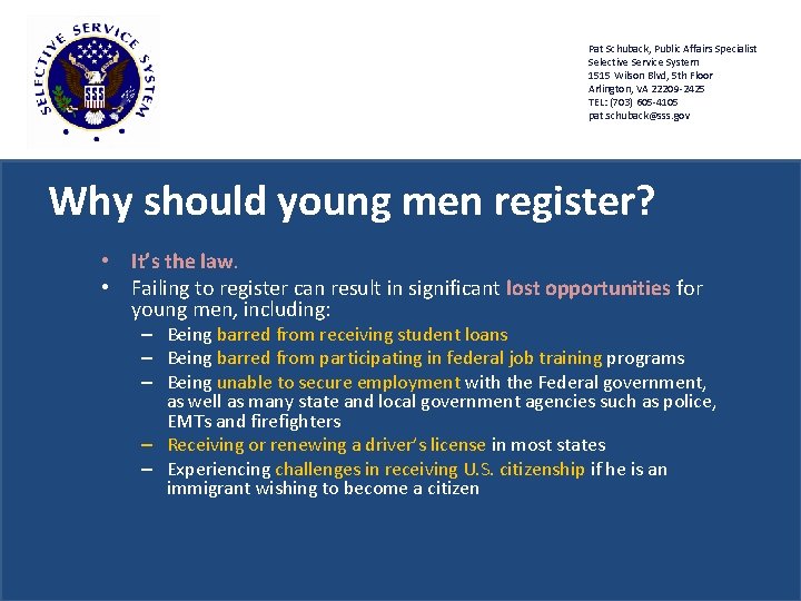 Pat Schuback, Public Affairs Specialist Selective Service System 1515 Wilson Blvd, 5 th Floor