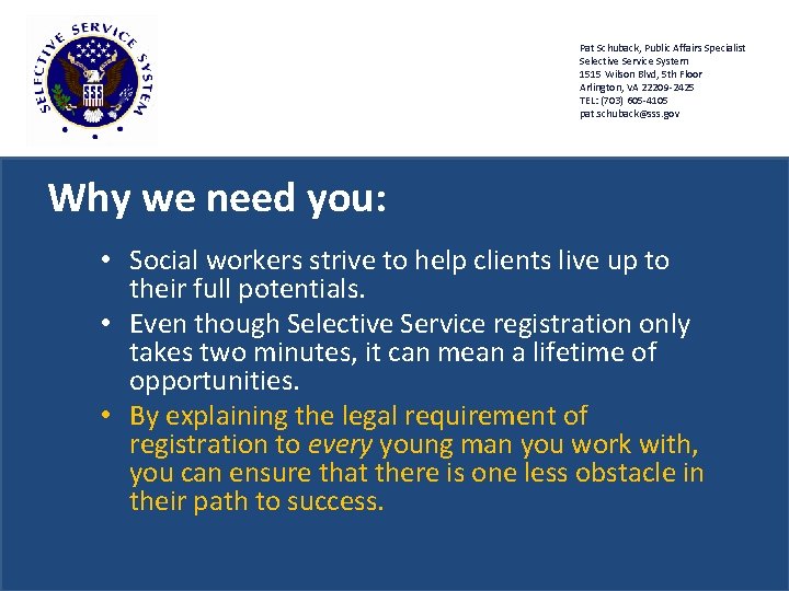 Pat Schuback, Public Affairs Specialist Selective Service System 1515 Wilson Blvd, 5 th Floor