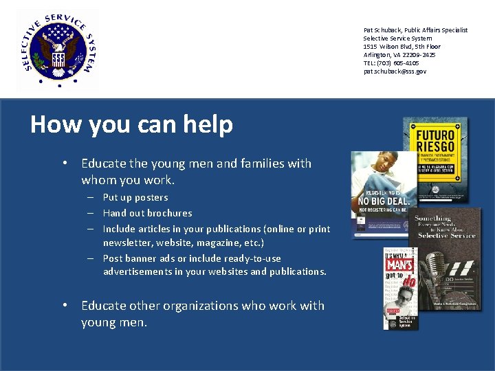 Pat Schuback, Public Affairs Specialist Selective Service System 1515 Wilson Blvd, 5 th Floor