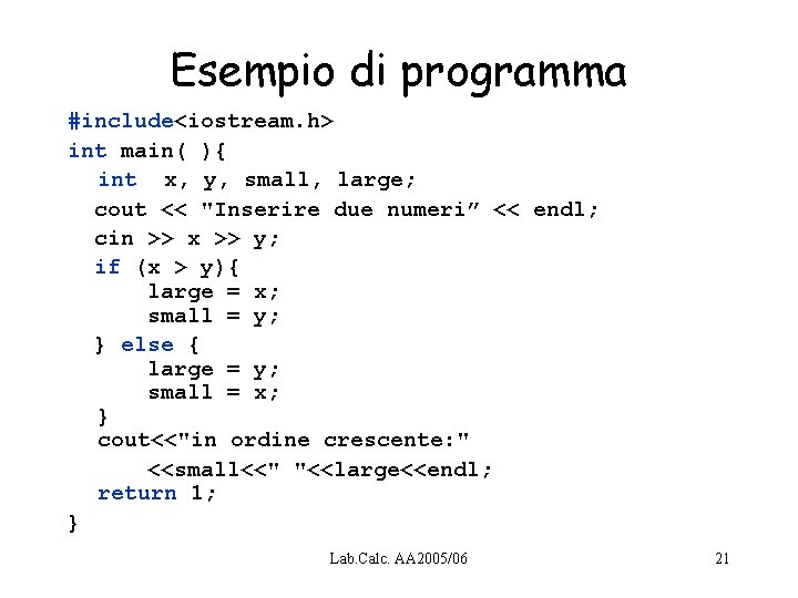 Esempio di programma #include<iostream. h> int main( ){ int x, y, small, large; cout