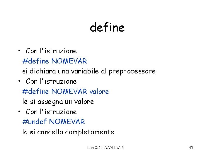 define • Con l'istruzione #define NOMEVAR si dichiara una variabile al preprocessore • Con