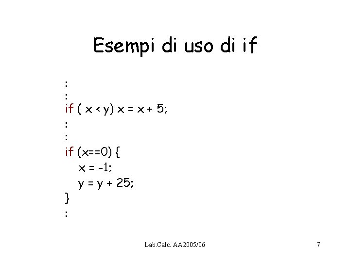 Esempi di uso di if : : if ( x < y) x =