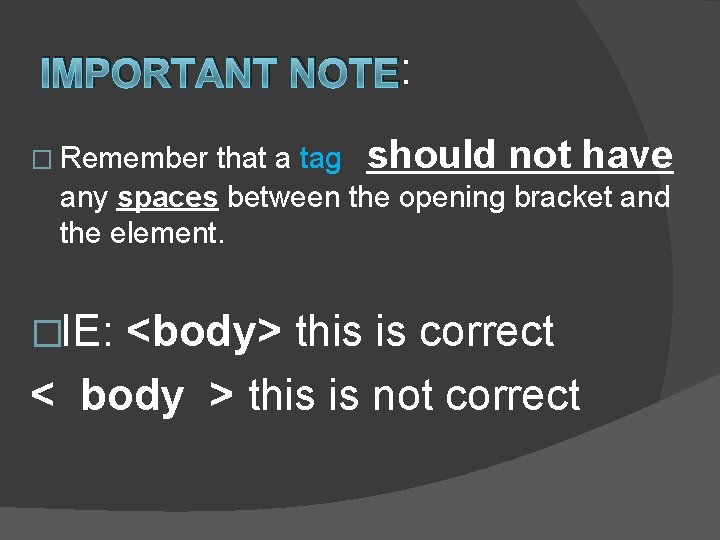 IMPORTANT NOTE: that a tag should not have any spaces between the opening bracket