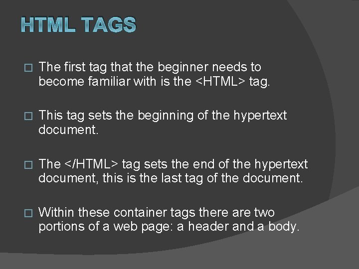 HTML TAGS � The first tag that the beginner needs to become familiar with