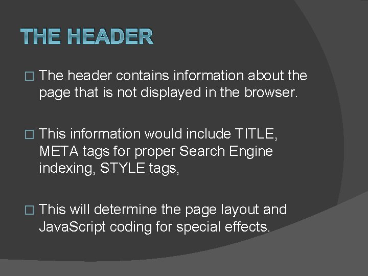 THE HEADER � The header contains information about the page that is not displayed